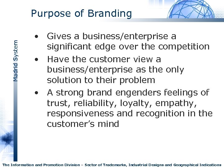Madrid System Purpose of Branding • Gives a business/enterprise a significant edge over the