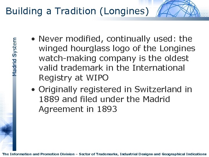 Madrid System Building a Tradition (Longines) • Never modified, continually used: the winged hourglass
