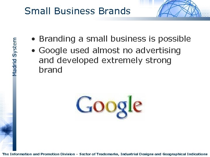 Madrid System Small Business Brands • Branding a small business is possible • Google