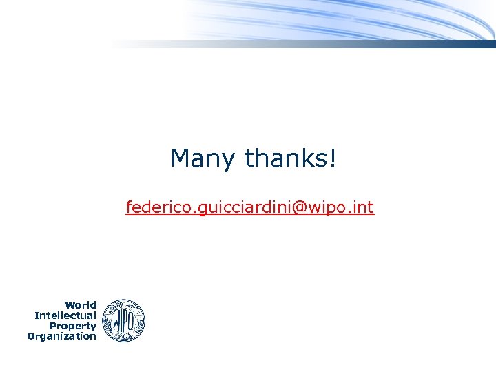 Many thanks! federico. guicciardini@wipo. int World Intellectual Property Organization 