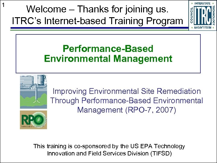 1 Welcome – Thanks for joining us. ITRC’s Internet-based Training Program Performance-Based Environmental Management