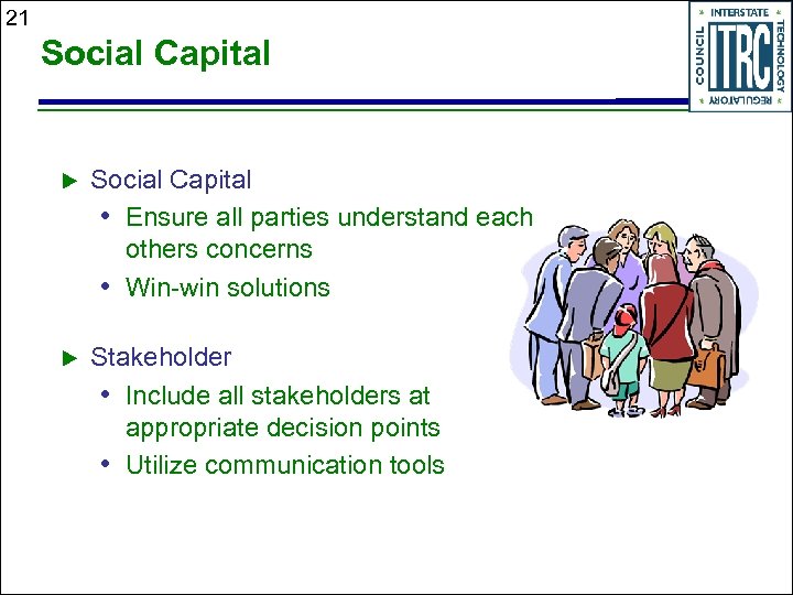 21 Social Capital u Social Capital • Ensure all parties understand each others concerns