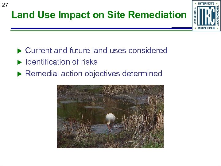 27 Land Use Impact on Site Remediation u u u Current and future land