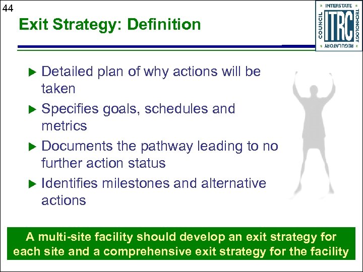 44 Exit Strategy: Definition Detailed plan of why actions will be taken u Specifies