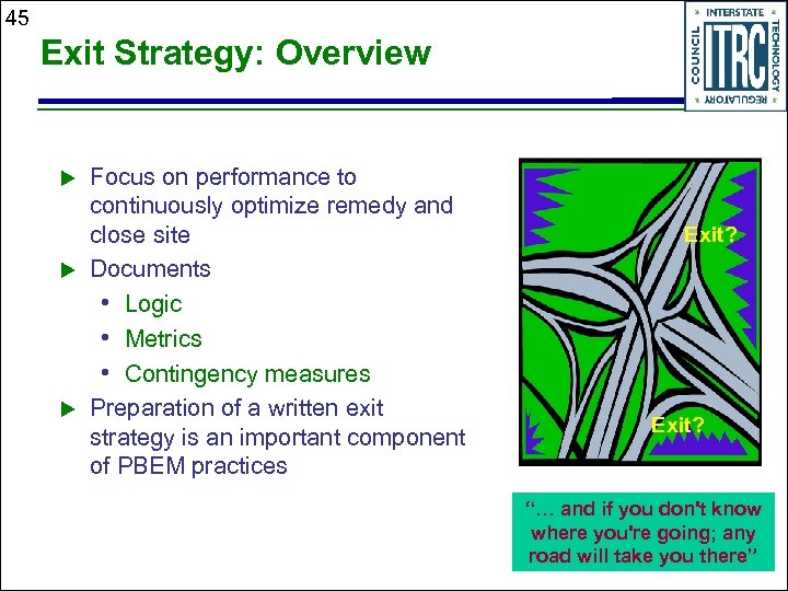 45 Exit Strategy: Overview u u u Focus on performance to continuously optimize remedy