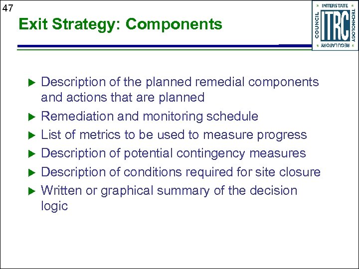 47 Exit Strategy: Components u u u Description of the planned remedial components and