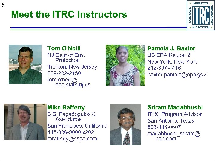 6 Meet the ITRC Instructors Tom O’Neill Pamela J. Baxter NJ Dept of Env.