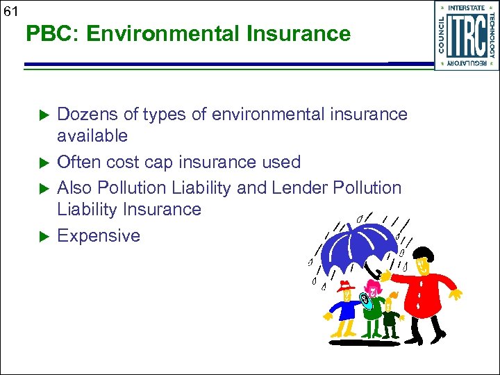 61 PBC: Environmental Insurance u u Dozens of types of environmental insurance available Often