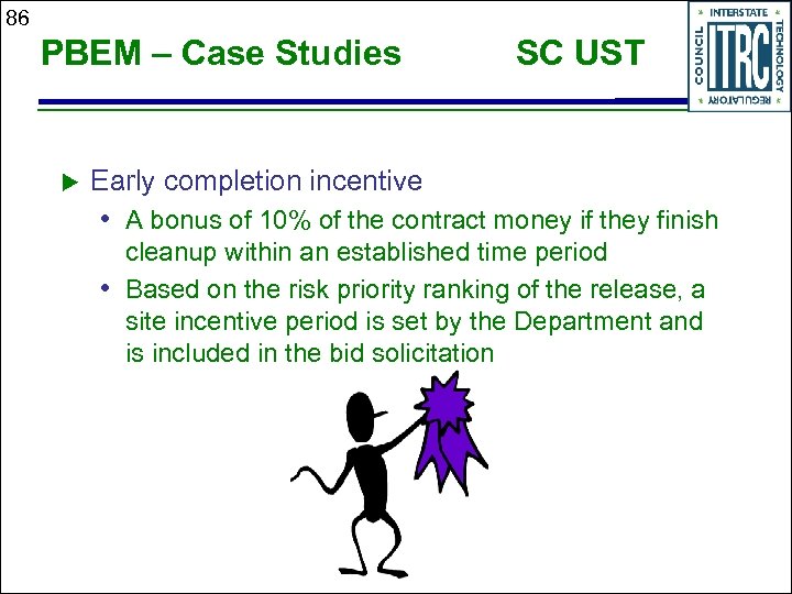 86 PBEM – Case Studies u SC UST Early completion incentive • A bonus