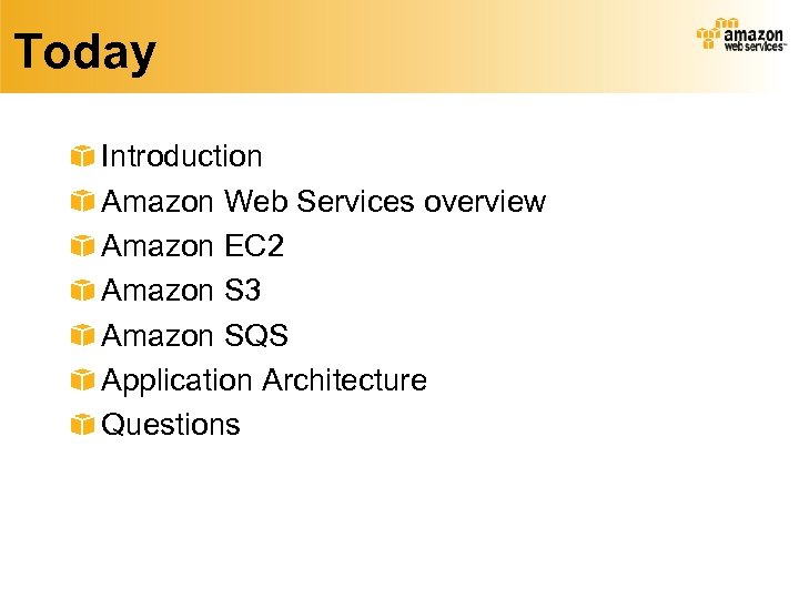 Today Introduction Amazon Web Services overview Amazon EC 2 Amazon S 3 Amazon SQS