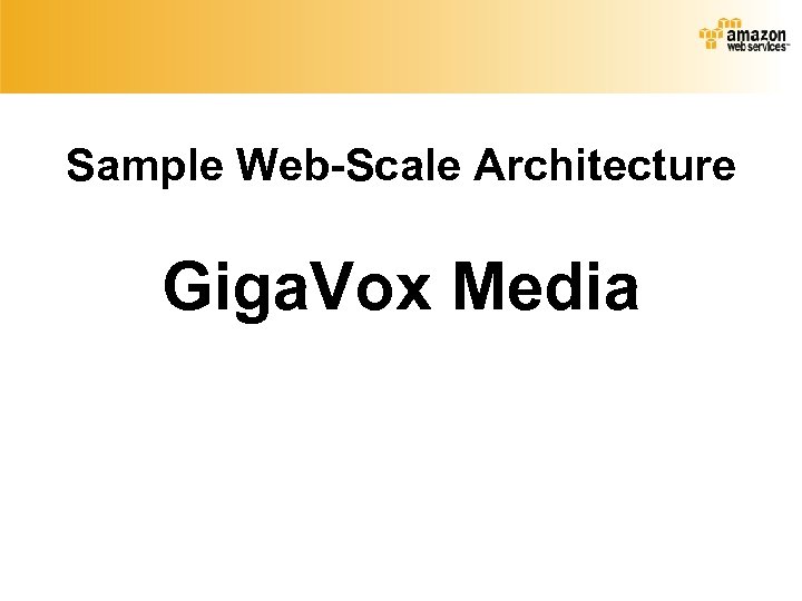 Sample Web-Scale Architecture Giga. Vox Media 