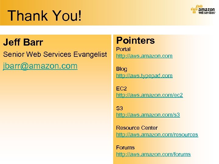 Thank You! Jeff Barr Senior Web Services Evangelist jbarr@amazon. com Pointers Portal http: //aws.