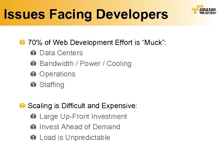 Issues Facing Developers 70% of Web Development Effort is “Muck”: Data Centers Bandwidth /