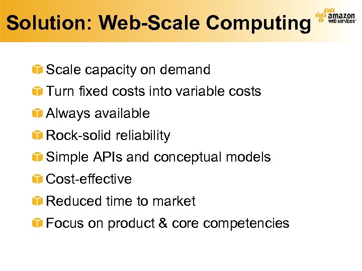 Solution: Web-Scale Computing Scale capacity on demand Turn fixed costs into variable costs Always