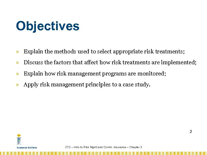 Objectives » Explain the methods used to select appropriate risk treatments; » Discuss the