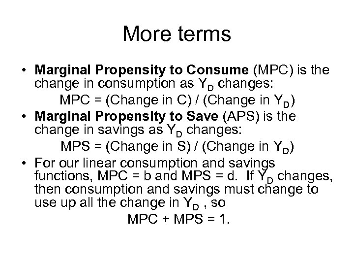 More terms • Marginal Propensity to Consume (MPC) is the change in consumption as