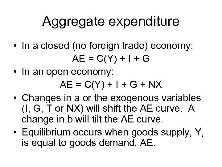 Aggregate expenditure • In a closed (no foreign trade) economy: AE = C(Y) +