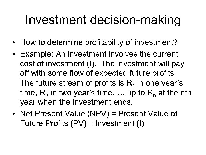Investment decision-making • How to determine profitability of investment? • Example: An investment involves
