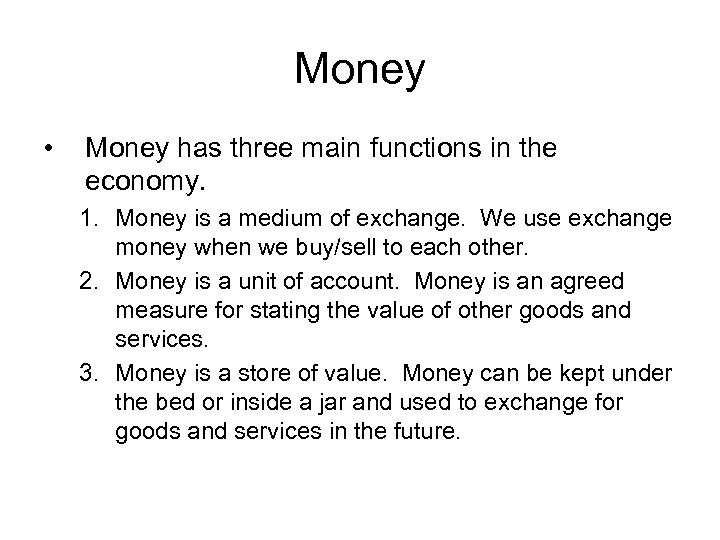 Money • Money has three main functions in the economy. 1. Money is a