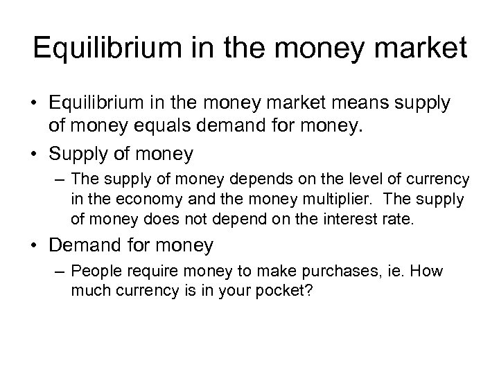 Equilibrium in the money market • Equilibrium in the money market means supply of