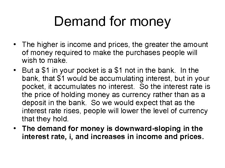 Demand for money • The higher is income and prices, the greater the amount