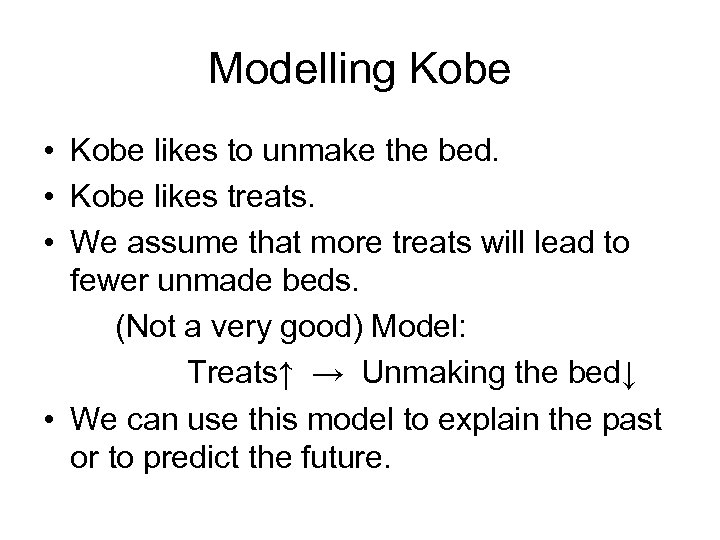 Modelling Kobe • Kobe likes to unmake the bed. • Kobe likes treats. •