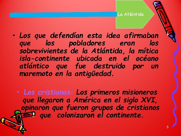 La Atlántida • Los que defendían esta idea afirmaban que los pobladores eran los