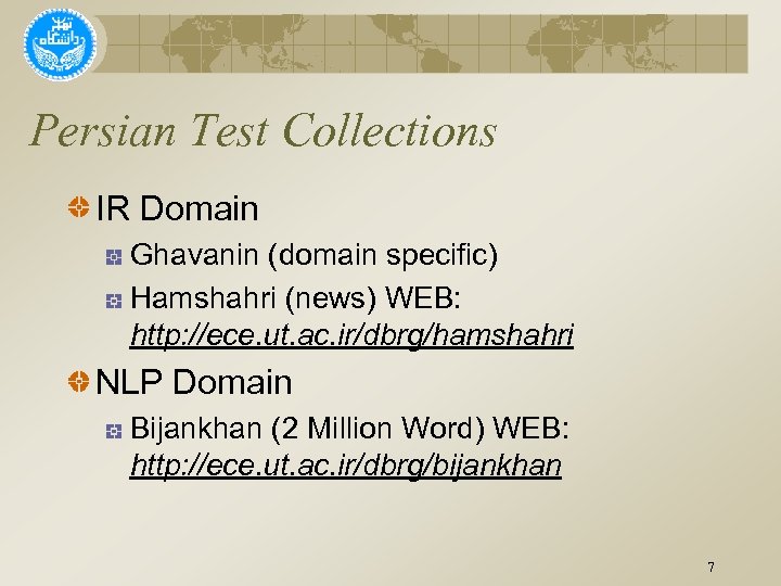 Persian Test Collections IR Domain Ghavanin (domain specific) Hamshahri (news) WEB: http: //ece. ut.