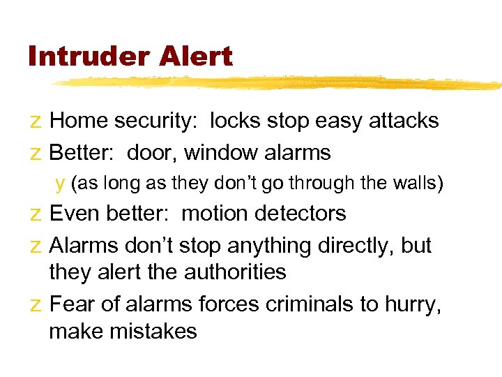 Intruder Alert z Home security: locks stop easy attacks z Better: door, window alarms