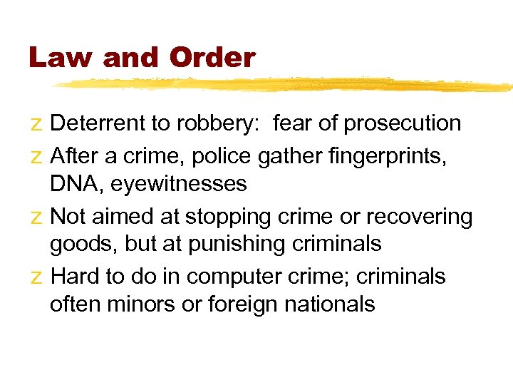 Law and Order z Deterrent to robbery: fear of prosecution z After a crime,