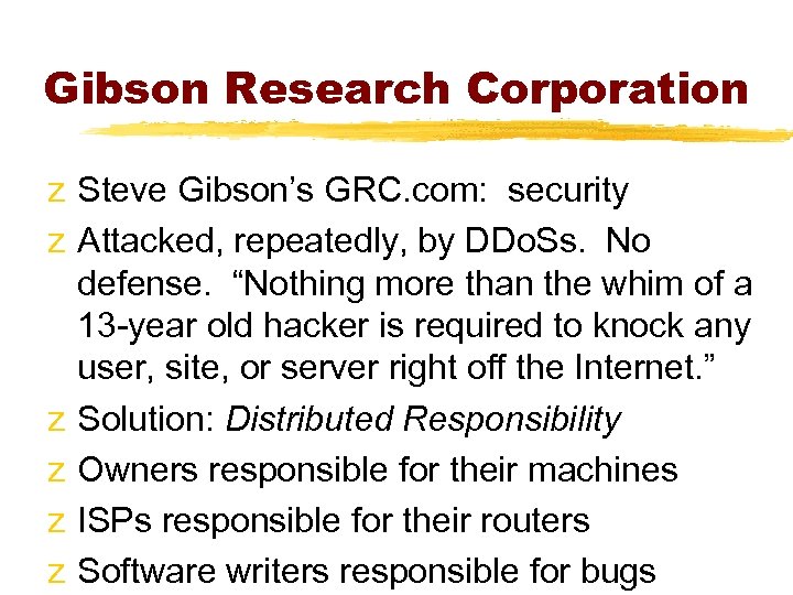 Gibson Research Corporation z Steve Gibson’s GRC. com: security z Attacked, repeatedly, by DDo.