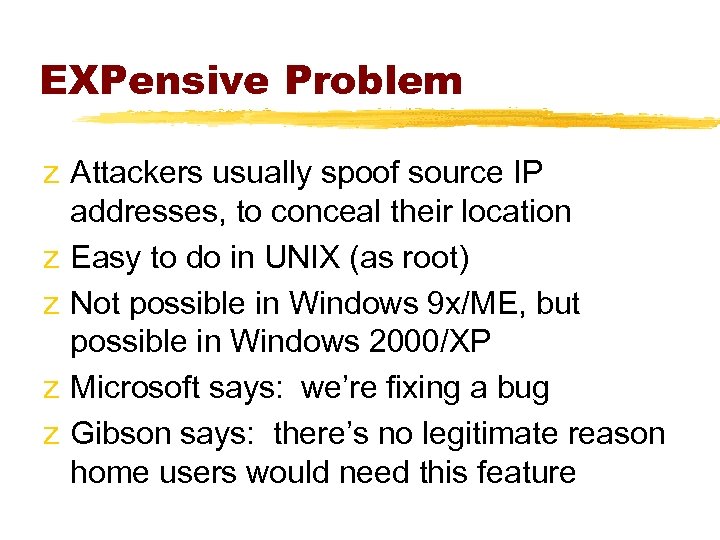 EXPensive Problem z Attackers usually spoof source IP addresses, to conceal their location z