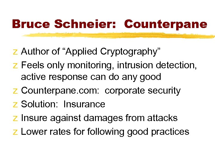 Bruce Schneier: Counterpane z Author of “Applied Cryptography” z Feels only monitoring, intrusion detection,