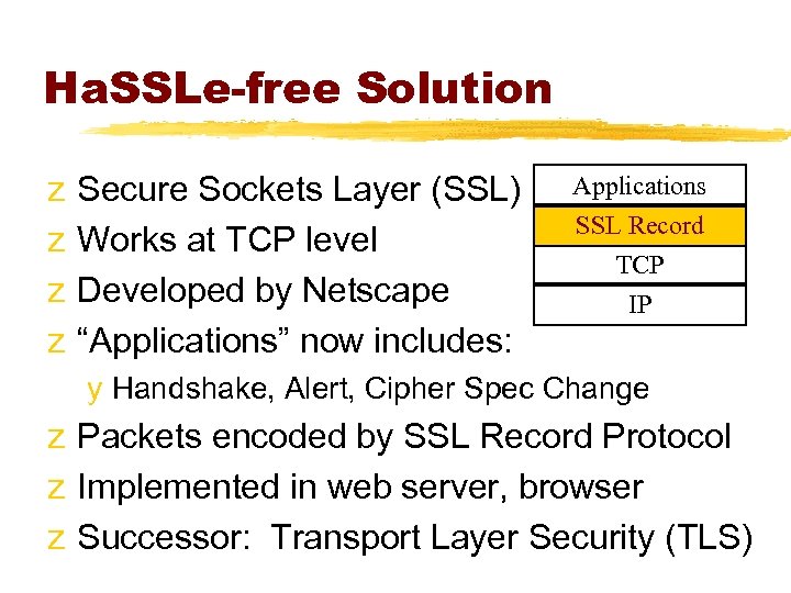 Ha. SSLe-free Solution z z Secure Sockets Layer (SSL) Works at TCP level Developed