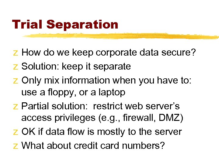 Trial Separation z How do we keep corporate data secure? z Solution: keep it