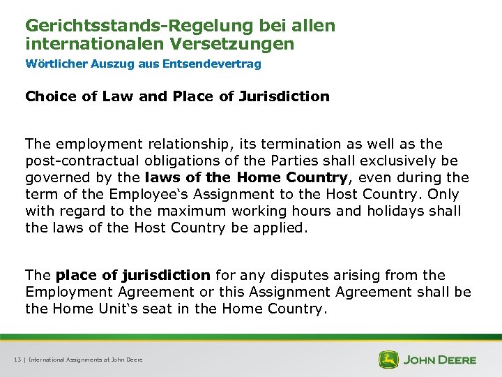 Gerichtsstands-Regelung bei allen internationalen Versetzungen Wörtlicher Auszug aus Entsendevertrag Choice of Law and Place