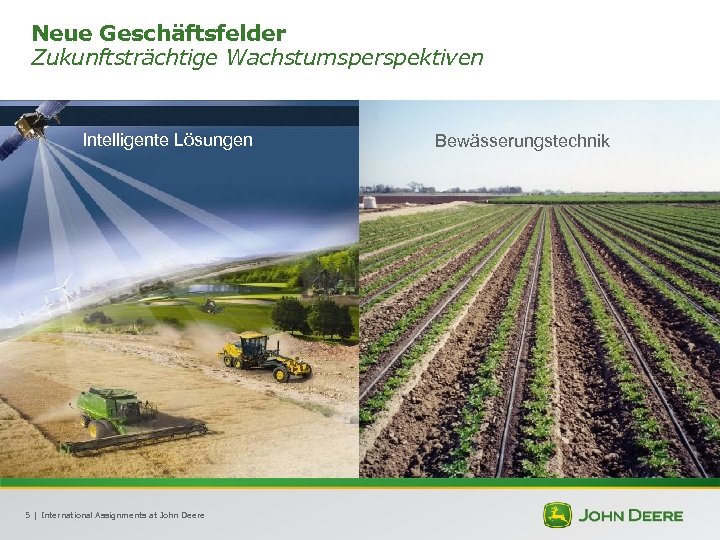 Neue Geschäftsfelder Zukunftsträchtige Wachstumsperspektiven Intelligente Lösungen 5 | International Assignments at John Deere Bewässerungstechnik
