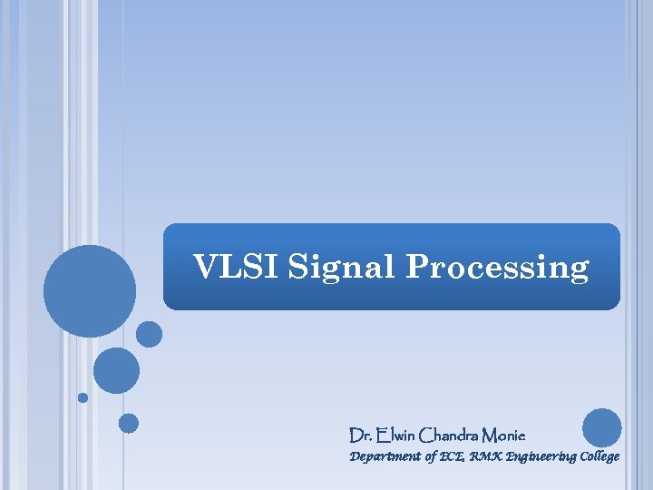 VLSI Signal Processing Dr. Elwin Chandra Monie Department of ECE, RMK Engineering College 