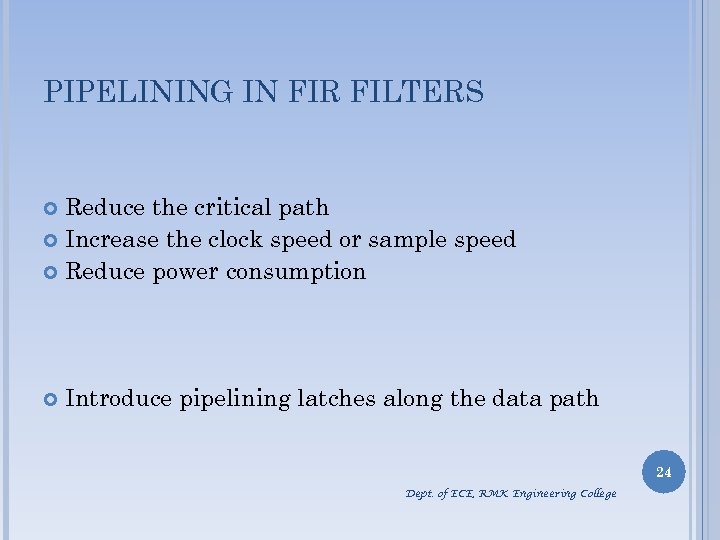 PIPELINING IN FIR FILTERS Reduce the critical path Increase the clock speed or sample