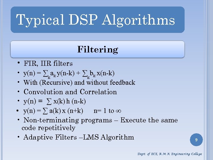 Typical DSP Algorithms Filtering • FIR, IIR filters • • • y(n) = ∑