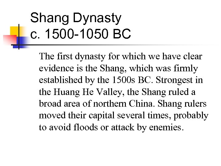 Shang Dynasty c. 1500 -1050 BC The first dynasty for which we have clear