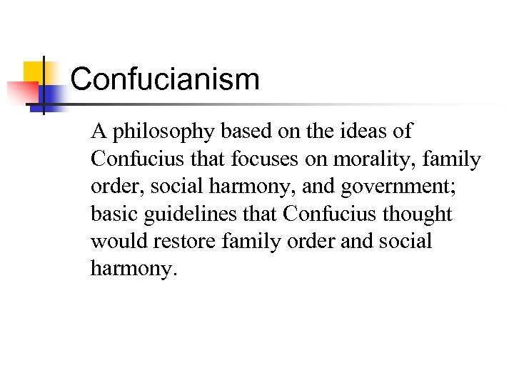 Confucianism A philosophy based on the ideas of Confucius that focuses on morality, family