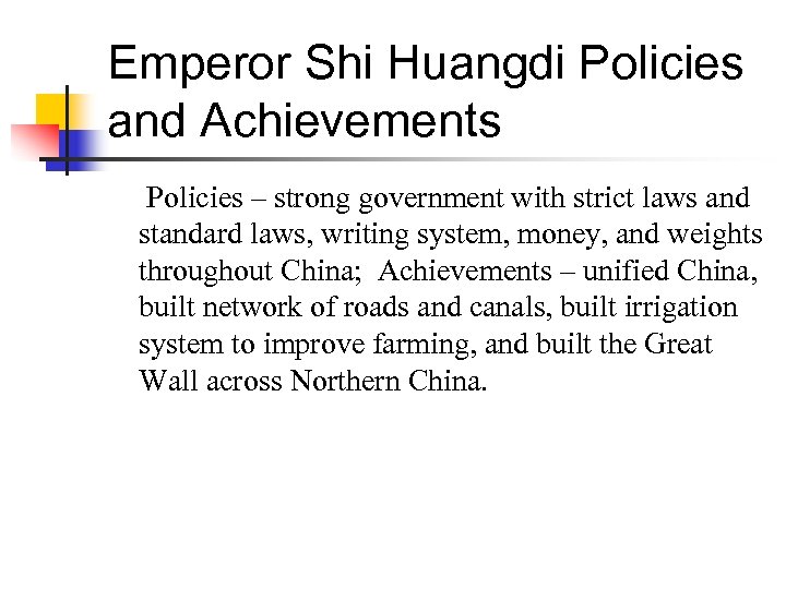 Emperor Shi Huangdi Policies and Achievements Policies – strong government with strict laws and
