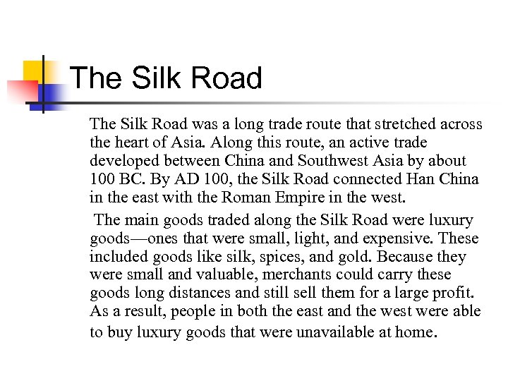 The Silk Road was a long trade route that stretched across the heart of