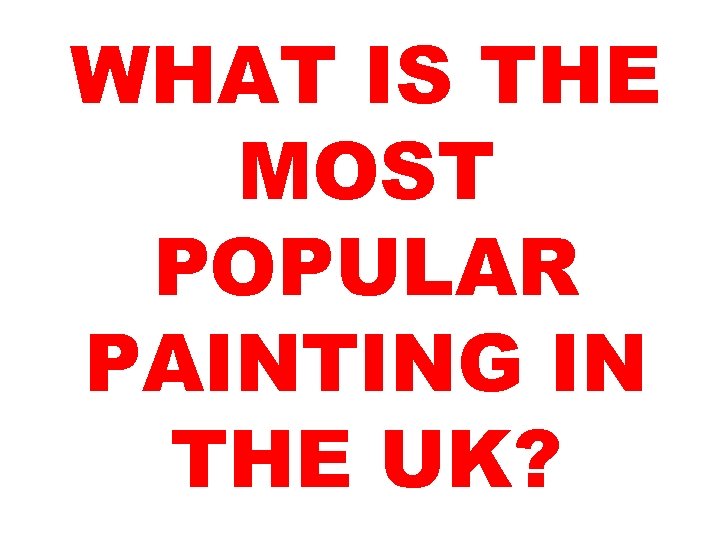 WHAT IS THE MOST POPULAR PAINTING IN THE UK? 