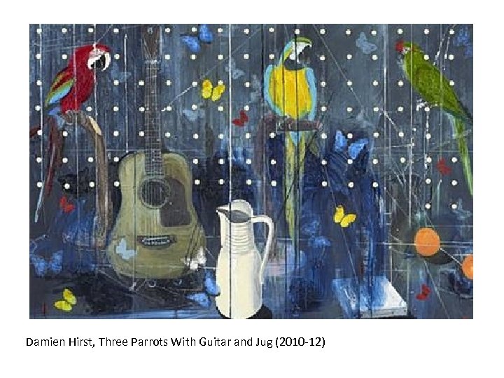 Damien Hirst, Three Parrots With Guitar and Jug (2010 -12) 