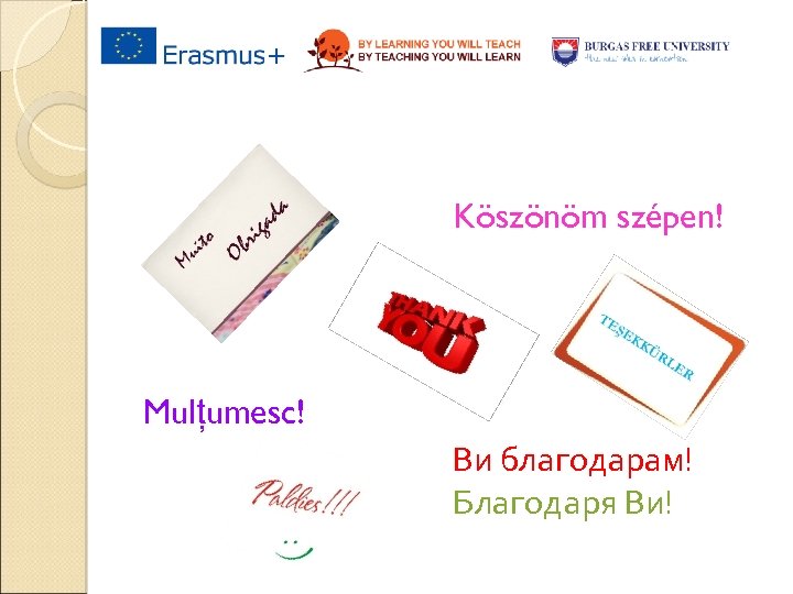 Köszönöm szépen! Mulțumesc! Ви благодарам! Благодаря Ви! 