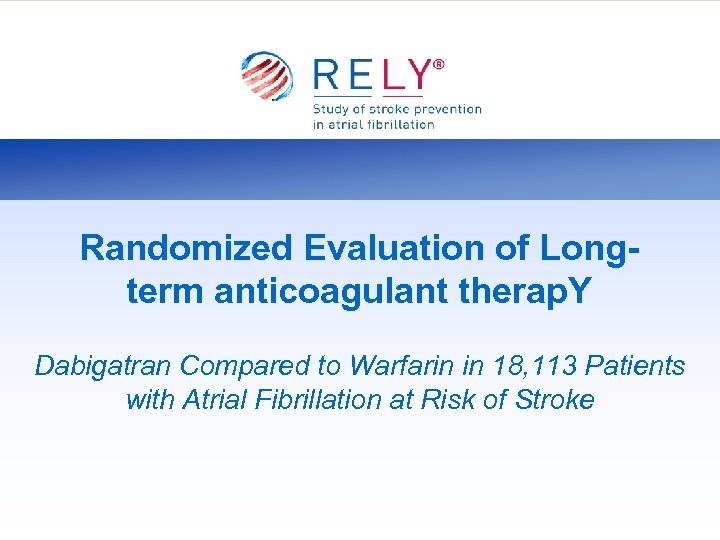 Randomized Evaluation of Longterm anticoagulant therap. Y Dabigatran Compared to Warfarin in 18, 113