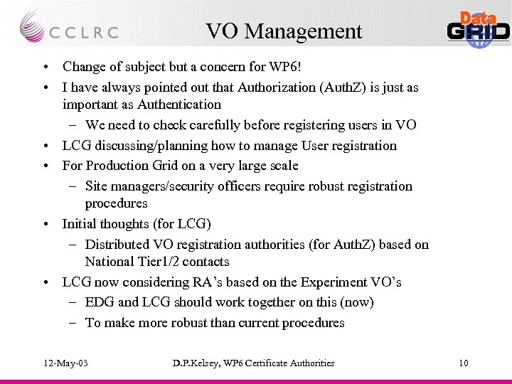VO Management • Change of subject but a concern for WP 6! • I