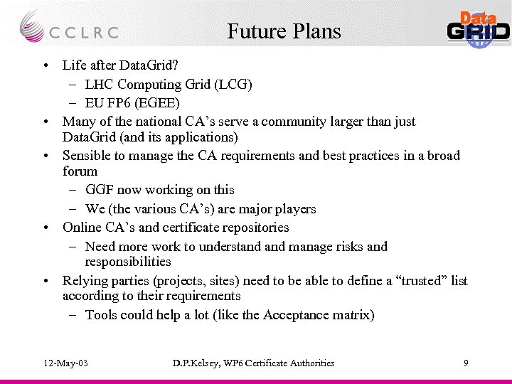 Future Plans • Life after Data. Grid? – LHC Computing Grid (LCG) – EU